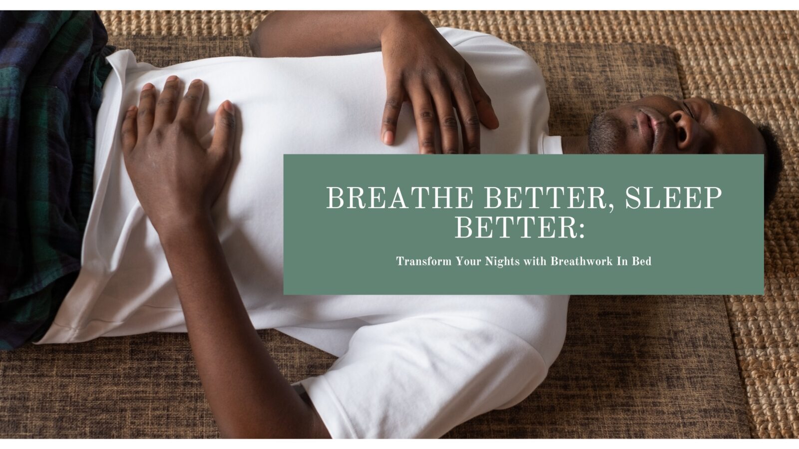 Breathe Better, Sleep Better: Transform Your Nights with Breathwork In Bed